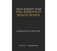 ALEXIS I. THOMP DUCK DYNASTY' STAR PHIL ROBERTSON HEALTH STATUS: REV (Tascabile)