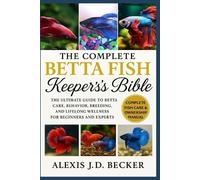 ALEXIS J.D BECK THE COMPLETE BETTA FISH KEEPER’S BIBLE: The Ultimate (Tascabile)
