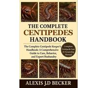 Alexis J D Becker The Complete Centipedes Handbook (Tascabile)