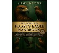 Alexis J D Becker The Complete Haast's Eagle Handbook (Tascabile)