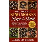 Alexis J D Becker The Complete King Snakes Keeper's Bible (Tascabile)