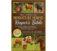 Alexis J D Becker The Complete Miniature Horse Keeper's Bible (Tascabile)