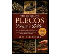 Alexis J D Becker The Complete Plecos Keeper's Bible (Tascabile)