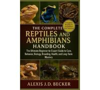 Alexis J D Becker The Complete Reptiles and Amphibians Handbook (Tascabile)