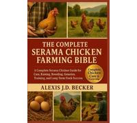 Alexis J D Becker The Complete Serama Chicken Farming Bible (Tascabile)