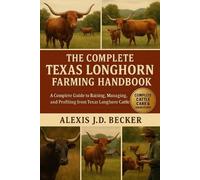 Alexis J D Becker The Complete Texas Longhorn Farming Handbook (Tascabile)