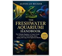 Alexis J D Becker The Freshwater Aquarium Handbook (Tascabile)