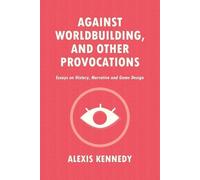 Alexis Kennedy Against Worldbuilding, and Other Provocations (Tascabile)