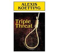 Alexis Koetting Triple Threat (Tascabile)