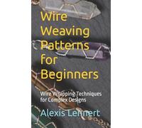 Alexis Lennert Wire Weaving Patterns for Beginners (Tascabile)