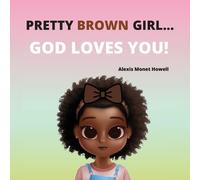 Alexis M Howell Elmira B Howell Ashley N Pretty Brown Girl, God Lov (Tascabile)