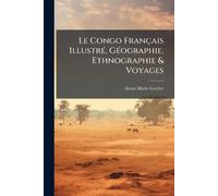 Alexis-Marie Go Le Congo Français Illustré, Géographie, Ethnographie (Tascabile)