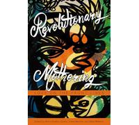 Alexis Pauline Gumbs Revolutionary Mothering (Tascabile)