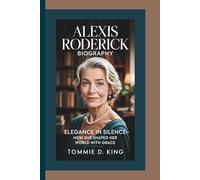ALEXIS RODERICK BIOGRAPHY: Elegance in Silence - How She Shaped Her World with Grace