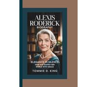 ALEXIS RODERICK BIOGRAPHY: Elegance in Silence - How She Shaped Her World with Grace