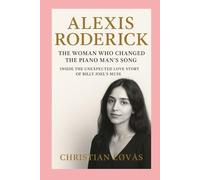 Alexis Roderick-Biography: The Woman Who Changed the Piano Man’s Song:Inside the Unexpected Love Story of Billy Joel’s Muse