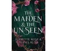 Alexis Rune Jeanette Rose The Maiden & The Unseen (Copertina rigida)