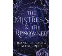 Alexis Rune Jeanette Rose The Mistress & The Renowned (Copertina rigida)