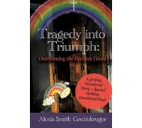 Alexis Smith Grubbkruger Tragedy into Triumph (Tascabile)