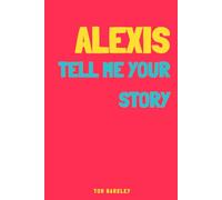 Alexis, tell me your story: A Memory and Keepsake Journal for My Friend