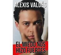 Alexis Valdés El miedo nos hizo fuertes / Fear Made Us Strong (Tascabile)