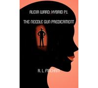 Alexis Ward: Hybrid P.I.: The Needle Gun Predicament