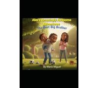 Alex's Amazingly Awesome Adventures: The Best Big Brother