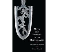 Alexus McLeod Myth and Identity in the Martial Arts (Copertina rigida)