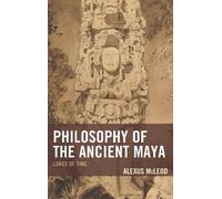 Alexus McLeod Philosophy of the Ancient Maya (Tascabile)