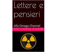 Alfa Omega Channel Lettere e Pensieri: Dal Canale Youtube (Tascabile)
