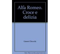 Alfa Romeo. Croce e delizia