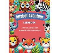 Alfabet Avontuur leerboek: Spelenderwijs het ABC leren met dieren! Een vrolijk ABC-boek vol rijmpjes en dierenpret!