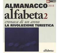 Alfabeta2. Almanacco 2018. Cronaca di un anno. La rivoluzione turistica