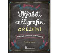 Alfabeti calligrafici creativi. L'arte del lettering in 50 alfabeti
