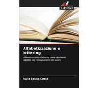 Alfabetizzazione e lettering: Alfabetizzazione e lettering come strumento didattico per l'insegnamento del lavoro