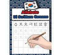 Alfabeto Di Scrittura Coreano: Esercitazione pratica per imparare a tracciare e scrivere l'alfabeto coreano - Hangul