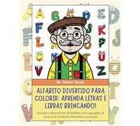 Alfabeto Divertido para Colorir: Aprenda Letras e Libras Brincando!: Incentive o Aprendizado do Alfabeto e da Linguagem de Sinais com Atividades Divertidas e Inclusivas!