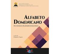 Alfabeto domenicano. Breve introduzione alla spiritualità dei frati predicatori