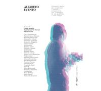 Alfabeto evento. Glossario aperto per progettare l’evento e conoscere il suo linguaggio, le sue pratiche, i suoi luoghi