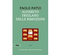 Alfabeto friulano delle rimozioni. 45 ritratti di donne e uomini dal Livenza al Timavo