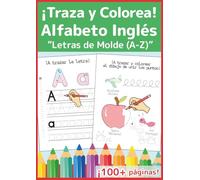 Alfabeto Inglés: Cuaderno de Trazado y Coloreado de Letras de Molde (A-Z): Práctica Divertida y Fácil para Niños y Principiantes Adultos