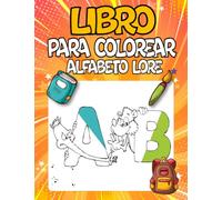 Alfabeto Lore Libro Para Colorear: Ilumina la experiencia de aprendizaje de tu hijo/a con nuestro libro de colorear con el alfabeto, una idea genial ... preescolar, de 4 a 8 años y de 8 a 12 años.