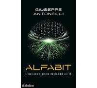 ALFABIT. L'ITALIANO DIGITALE DAGLI SMS ALL'IA - ANTONELLI GIUSEPPE - Il Mulino