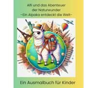 Alfi und das Abendteuer der Naturwunder: Ein Alpaka entdeckt die Welt