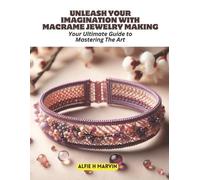 Alfie H Marvin Unleash Your Imagination with Macrame Jewelry Making (Tascabile)