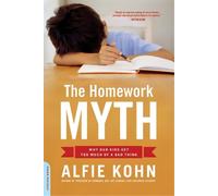 The Homework Myth: Why Our Kids Get Too Much of a Bad Thing by Kohn, Alfie