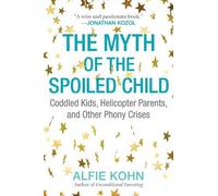 Alfie Kohn The Myth of the Spoiled Child (Tascabile)