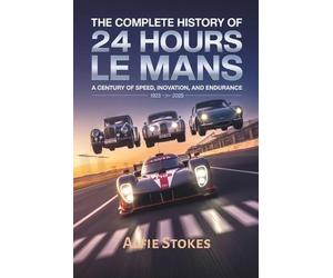 Alfie Stokes The Complete History of 24 Hours of Le Mans (Tascabile)