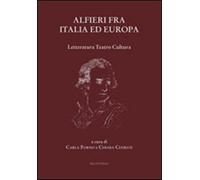 Alfieri fra Italia ed Europa. Letteratura teatro cultura