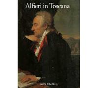 Alfieri in Toscana. Atti del Convegno internazionale di studi